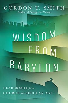 portada Wisdom From Babylon: Leadership for the Church in a Secular age (en Inglés)