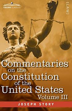 portada Commentaries on the Constitution of the United States Vol. Iii (in Three Volumes): With a Preliminary Review of the Constitutional History of the. Before the Adoption of the Constitution (en Inglés)