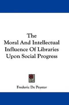 portada the moral and intellectual influence of libraries upon social progress (en Inglés)