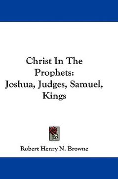portada christ in the prophets: joshua, judges, samuel, kings (in English)