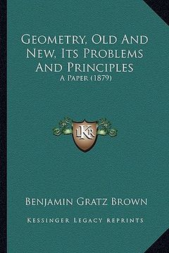 portada geometry, old and new, its problems and principles: a paper (1879) (en Inglés)