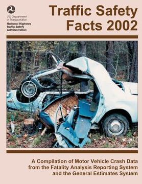 portada Traffic Safety Facts 2002: A Compilation of Motor Vehicle Crash Data from the Fatality Analysis Reporting System and the General Estimates System (en Inglés)