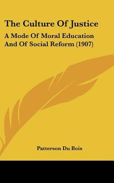 portada the culture of justice: a mode of moral education and of social reform (1907) (en Inglés)