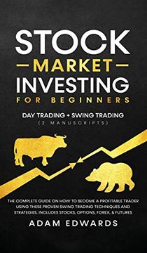 portada Stock Market Investing for Beginners: Day Trading + Swing Trading (2 Manuscripts): The Complete Guide on how to Become a Profitable Investor. Includes, Options, Passive Income, Futures, and Forex 