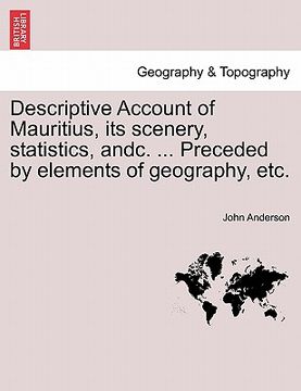 portada descriptive account of mauritius, its scenery, statistics, andc. ... preceded by elements of geography, etc. (en Inglés)