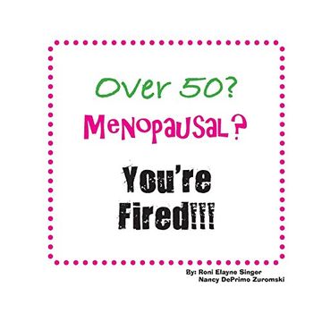 portada Over 50? Menopausal? You're Fired!!!