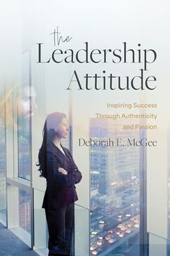portada The Leadership Attitude: Inspiring Success Through Authenticity and Passion (in English)