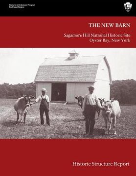 portada The New Barn: Sagamore Hill National Historical Site Historic Structure Report (en Inglés)