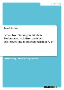 portada Schraubverbindungen mit dem Drehmomentschlüssel anziehen (Unterweisung Industriemechaniker /-in) (in German)