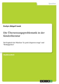 portada Die Übersetzungsproblematik in der Kinderliteratur: Ein Vergleich der Märchen "Le petit chaperon rouge" und "Rotkäppchen" (in German)