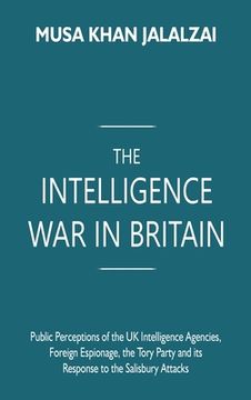portada The Intelligence War in Britain: Public Perceptions of the UK Intelligence Agencies, Foreign Espionage, the Tory Party and its Response to the Salisbu (en Inglés)