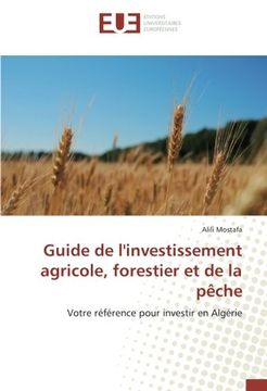 portada Guide de l'investissement agricole, forestier et de la pêche: Votre référence pour investir en Algérie