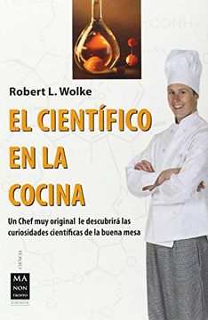 portada El Cientifico en la Cocina: Un Chef muy Original le Descubrira la s Curiosidades Cientificas de la Buena Mesa (in Spanish)