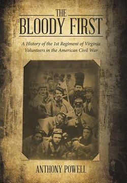 portada The Bloody First: A History of the 1St Regiment of Virginia Volunteers in the American Civil War