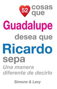 portada 52 Cosas Que Guadalupe Desea Que Ricardo Sepa: Una Manera Diferente de Decirlo