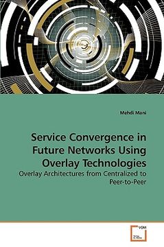 portada service convergence in future networks using overlay technologies (en Inglés)