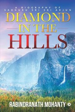 portada Diamond in the Hills: A Biography of Sadguru Sri Sri Arjun (en Inglés)