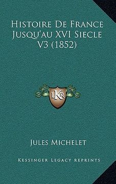 portada Histoire De France Jusqu'au XVI Siecle V3 (1852) (en Francés)