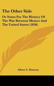 portada the other side: or notes for the history of the war between mexico and the united states (1850) (in English)