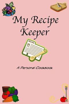 portada My Recipe Keeper: A Personal Cookbook (en Inglés)