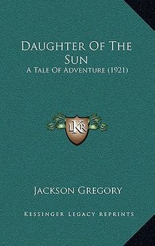 portada daughter of the sun: a tale of adventure (1921) (in English)