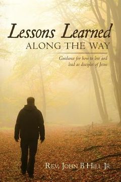 portada Lessons Learned Along The Way: Guidance for how to live and lead as disciples of Jesus (en Inglés)