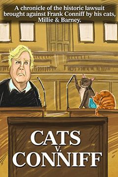 portada Cats V. Conniff: A chronicle of the historic lawsuit brought against Frank Conniff by his cats, Millie & Barney (en Inglés)