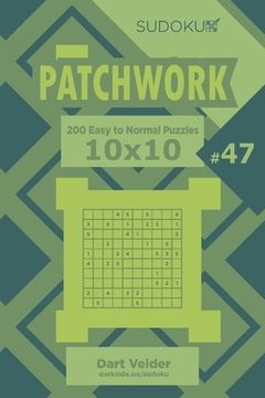 portada Sudoku Patchwork - 200 Easy to Normal Puzzles 10x10 (Volume 47) (en Inglés)