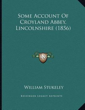 portada some account of croyland abbey, lincolnshire (1856) (en Inglés)