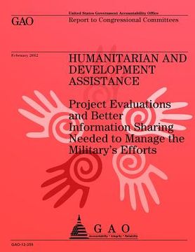portada Humanitarian and Development Assistance: Project Evaluations and Better Information Sharing Needed to Manage the Military's Efforts (en Inglés)