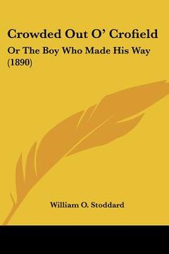 portada crowded out o' crofield: or the boy who made his way (1890) (en Inglés)