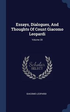 portada Essays, Dialogues, And Thoughts Of Count Giacomo Leopardi; Volume 20