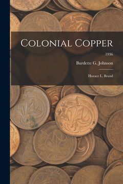 portada Colonial Copper: Horace L. Brand; 1936 (in English)