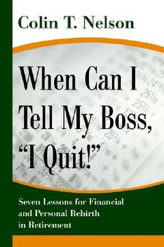 portada when can i tell my boss, "i quit!": seven lessons for financial and personal rebirth in retirement (en Inglés)