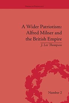 portada A Wider Patriotism: Alfred Milner and the British Empire