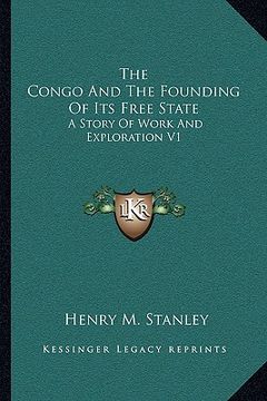 portada the congo and the founding of its free state: a story of work and exploration v1 (en Inglés)