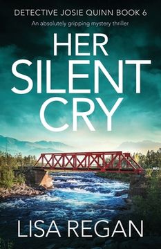 portada Her Silent Cry: An Absolutely Gripping Mystery Thriller: 6 (Detective Josie Quinn) (in English)