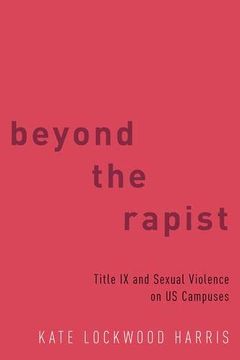 portada Beyond the Rapist: Title ix and Sexual Violence on us Campuses (en Inglés)