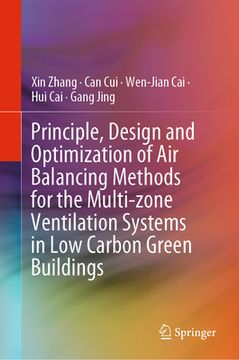 portada Principle, Design and Optimization of Air Balancing Methods for the Multi-Zone Ventilation Systems in Low Carbon Green Buildings (en Inglés)