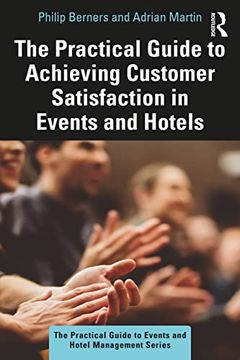 portada The Practical Guide to Achieving Customer Satisfaction in Events and Hotels (The Practical Guide to Events and Hotel Management Series) (in English)