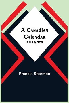 portada A Canadian Calendar: Xii Lyrics (en Inglés)