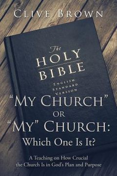 portada "My Church" or "My" Church: Which One Is It?: A Teaching on How Crucial the Church Is in God's Plan and Purpose