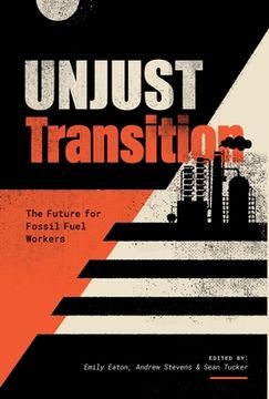 portada Unjust Transition: The Future for Fossil Fuel Workers (en Inglés)
