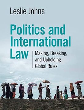portada Politics and International Law: Making, Breaking, and Upholding Global Rules (en Inglés)