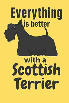 portada Everything is Better With a Scottish Terrier: For Scottish Terrier dog Fans 