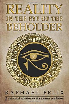portada Reality in the eye of the Beholder: A Spiritual Solution to the Human Condition 