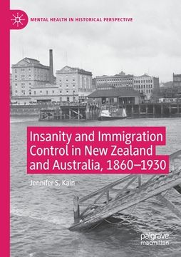 portada Insanity and Immigration Control in New Zealand and Australia, 1860-1930 (en Inglés)