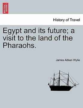 portada egypt and its future; a visit to the land of the pharaohs.
