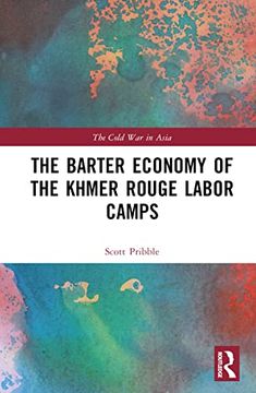 portada The Barter Economy of the Khmer Rouge Labor Camps (The Cold war in Asia) (en Inglés)