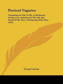 portada poetical vagaries: containing an ode to we, a hackneyed critick; low ambition or the life and death of mr. daw; a reckoning with time (18 (en Inglés)